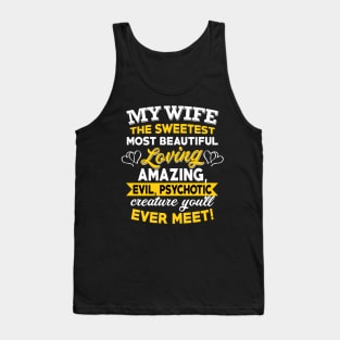 My Wife The Sweetest Most Beautiful Loving Amazing Evil Psychotic You'll Ever Meet Tank Top